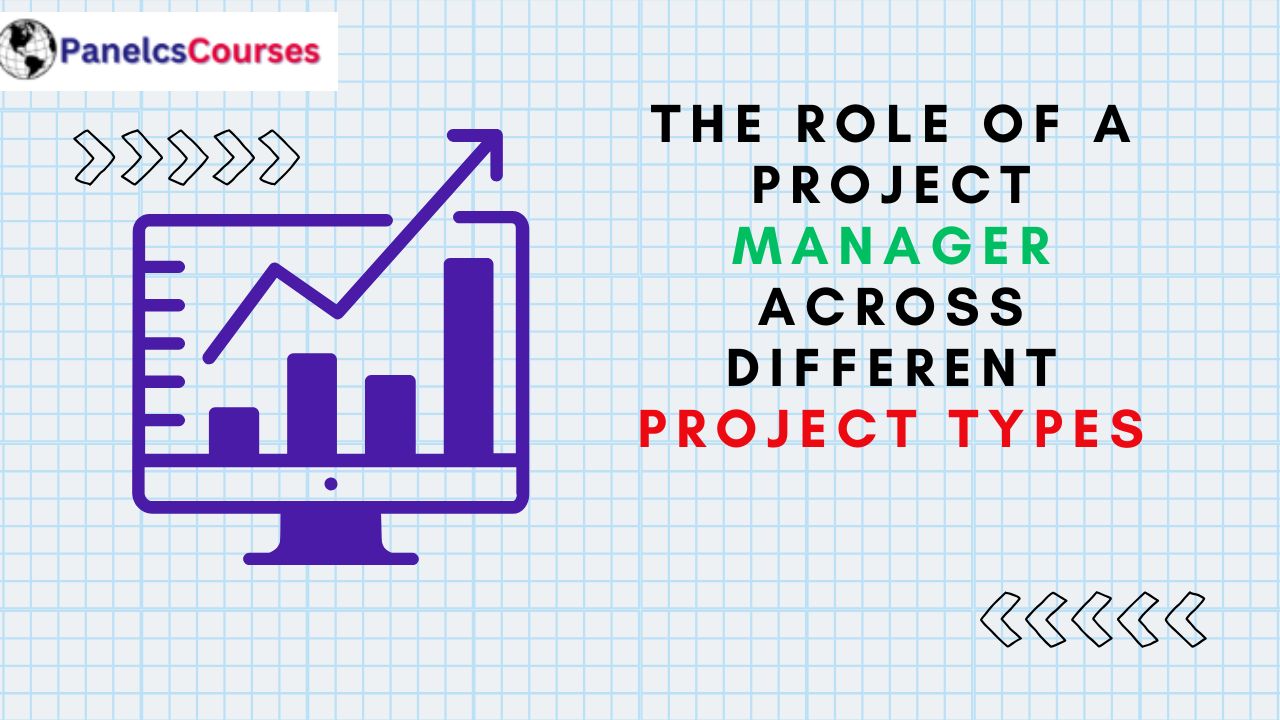 The Role of a Project Manager Across Different Project Types